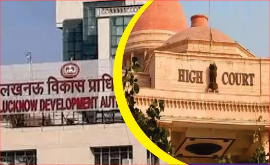 एलडीए जमीन घोटाले पर हाईकोर्ट सख्त, एक साल से दबे मामले में मांगी रिपोर्ट